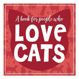 Willow Creek Press Love Cats (A Book For People Who) Hardcover Book, 96 Pages (WPR49885) Each